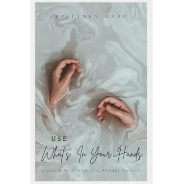 Use What's In Your Hands: Creating With What You Already Possess
