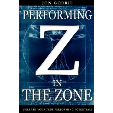 Performing in The Zone: Unleash your true performing potential!