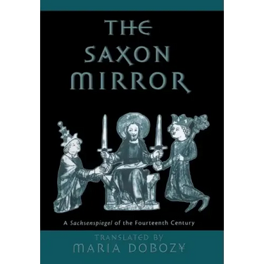 The Saxon Mirror: A Sachsenspiegel of the Fourteenth Century