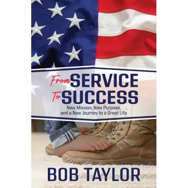 From Service to Success: New Mission, New Purpose, and a New Journey to a Great Life
