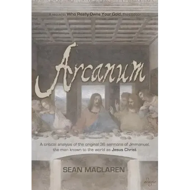 Arcanum: A critical analysis of the original 36 sermons of Jmmanuel, the man known to the world as Jesus Christ