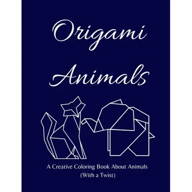 Origami Animals: A Creative Coloring Book About Animals (With a Twist)