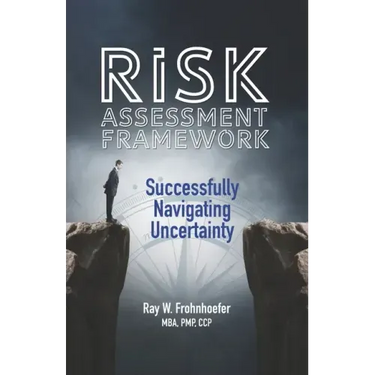 Risk Assessment Framework: Successfully Navigating Uncertainty