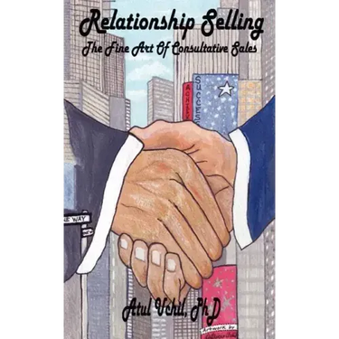 Relationship Selling: The Fine Art of Consultative Sales