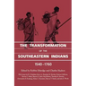 The Transformation of the Southeastern Indians, 1540-1760
