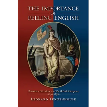 The Importance of Feeling English: American Literature and the British Diaspora, 1750-1850