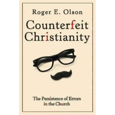 Counterfeit Christianity: The Persistence of Errors in the Church