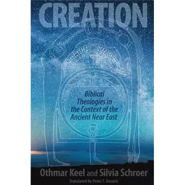 Creation: Biblical Theologies in the Context of the Ancient Near East