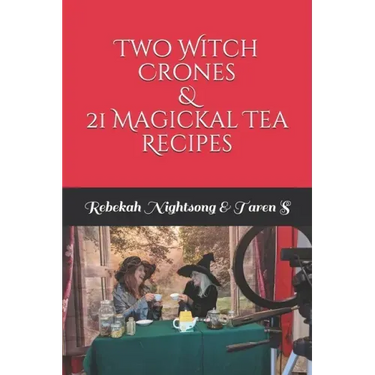Two Witch Crones & 21 Magickal Tea Recipes