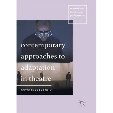 Contemporary Approaches to Adaptation in Theatre