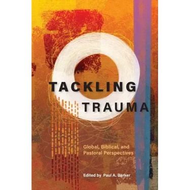 Tackling Trauma: Global, Biblical, and Pastoral Perspectives