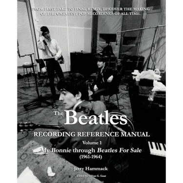 The Beatles Recording Reference Manual: Volume 1: My Bonnie through Beatles For Sale (1961-1964)