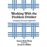Working with the Problem Drinker: A Solutionfocused Approach