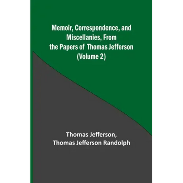 Memoir, Correspondence, and Miscellanies, From the Papers of Thomas Jefferson (Volume 2)