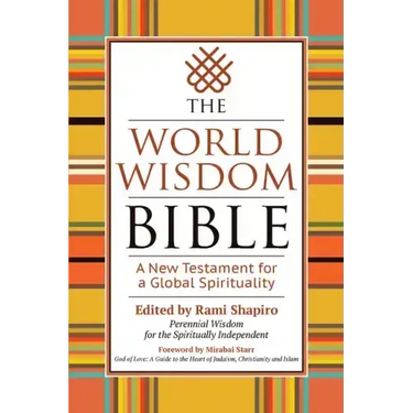 The World Wisdom Bible: A New Testament for a Global Spirituality