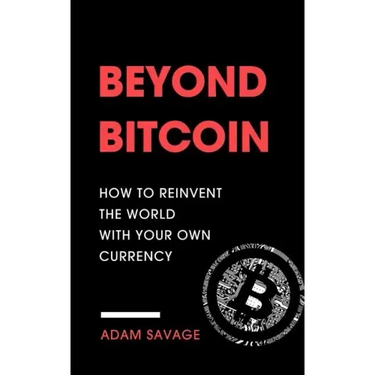 Beyond Bitcoin: How to Reinvent the World with Your Own Currency
