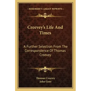 Creevey's Life and Times: A Further Selection from the Correspondence of Thomas Creevey