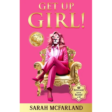 Get Up Girl!: Release Your Roar!