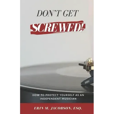 Don't Get Screwed! How to Protect Yourself as an Independent Musician