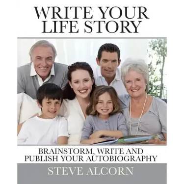 Write Your Life Story: Brainstorm, Write and Publish Your Autobiography