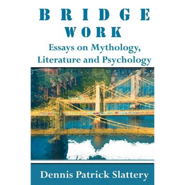 Bridge Work: Essays on Mythology, Literature and Psychology