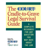 The Court TV Cradle-To-Grave Legal Survival Guide: A Complete Resource for Any Question You May Have about the Law