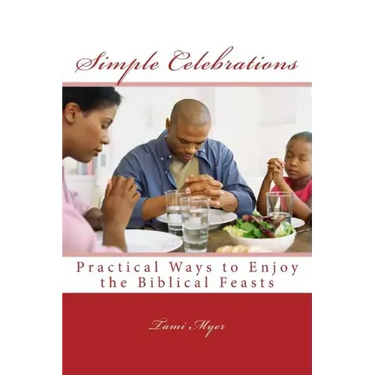 Simple Celebrations: Practical Ways to Enjoy the Biblical Feasts