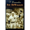 I Remember Joe Dimaggio: Personal Memories of the Yankee Clipper by the People Who Knew Him Best