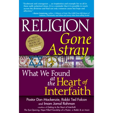 Religion Gone Astray: What We Found at the Heart of Interfaith
