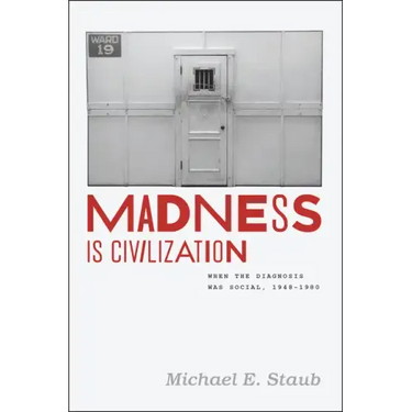 Madness Is Civilization: When the Diagnosis Was Social, 1948-1980