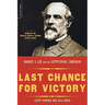 Last Chance for Victory: Robert E. Lee and the Gettysburg Campaign