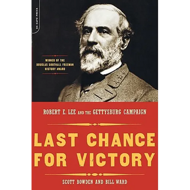 Last Chance for Victory: Robert E. Lee and the Gettysburg Campaign