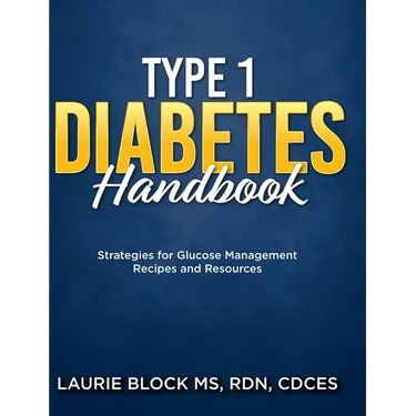Type 1 Diabetes Handbook: Strategies for Glucose Management Recipes and Resources