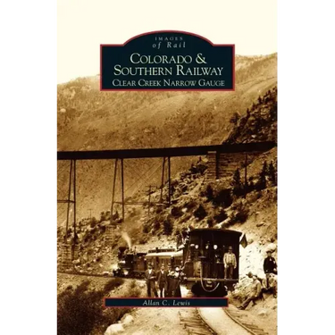 Colorado and Southern Railway: Clear Creek Narrow Gauge