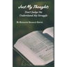 Just My Thoughts: Don't Judge Me Understand My Struggle