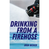 Drinking From a Firehose