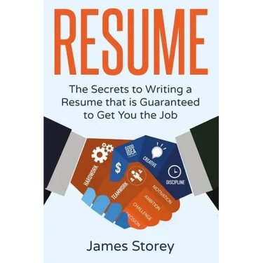 Resume: The Secrets to Writing a Resume that is Guaranteed to Get You the Job