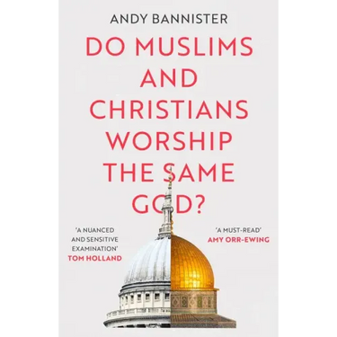 Do Muslims and Christians Worship the Same God?