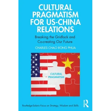 Cultural Pragmatism for Us-China Relations: Breaking the Gridlock and Co-Creating Our Future