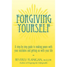 Forgiving Yourself: A Step-By-Step Guide to Making Peace with Your Mistakes and Getting on with Your Life