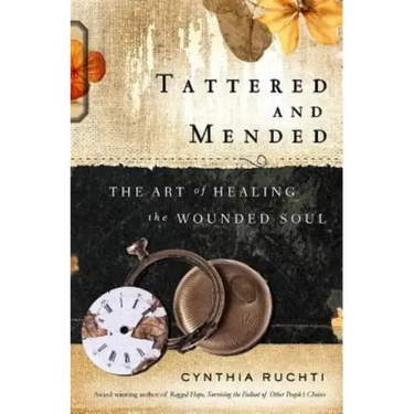 Tattered and Mended: The Art of Healing the Wounded Soul