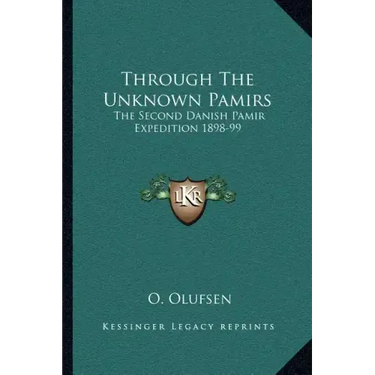 Through the Unknown Pamirs: The Second Danish Pamir Expedition 1898-99