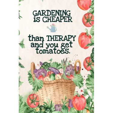 Gardening is Cheaper Than Therapy And You Get Tomatoes: Best Gifts Gardeners - Vegetable Garden Calendar - Monthly Planning Checklist, Shopping List,