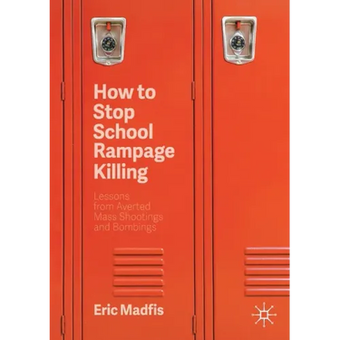 How to Stop School Rampage Killing: Lessons from Averted Mass Shootings and Bombings