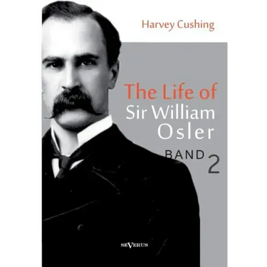 The Life of Sir William Osler, Volume 2