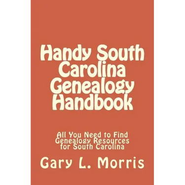 Handy South Carolina Genealogy Handbook: All You Need to Find Genealogy Resources for South Carolina