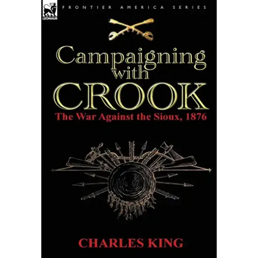 Campaigning With Crook: the War Against the Sioux, 1876