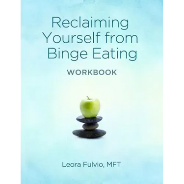 Reclaiming Yourself From Binge Eating - The Workbook