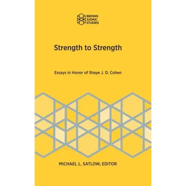 Strength to Strength: Essays in Honor of Shaye J. D. Cohen
