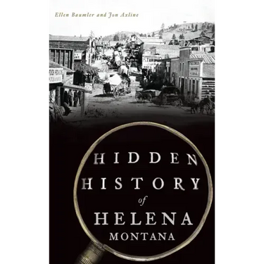 Hidden History of Helena, Montana